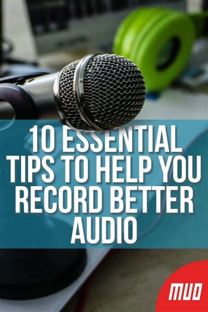 10 Essential Tips to Help You Record Better Audio
