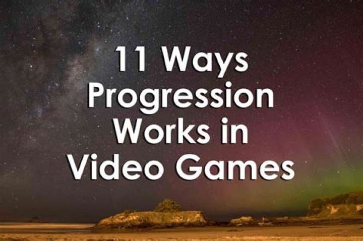 11 Ways Progression Works in Video Games