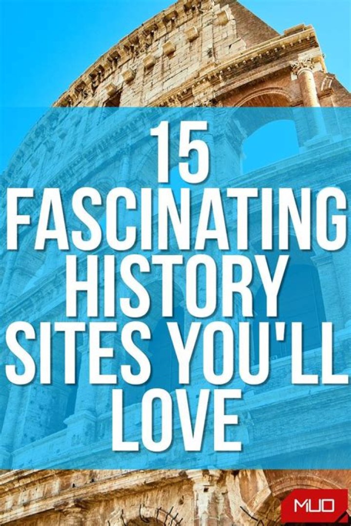 15 Fascinating History Sites That Make the Past Come Alive