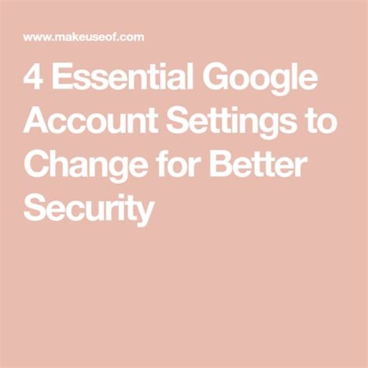 4 Essential Google Account Settings to Change for Better Security