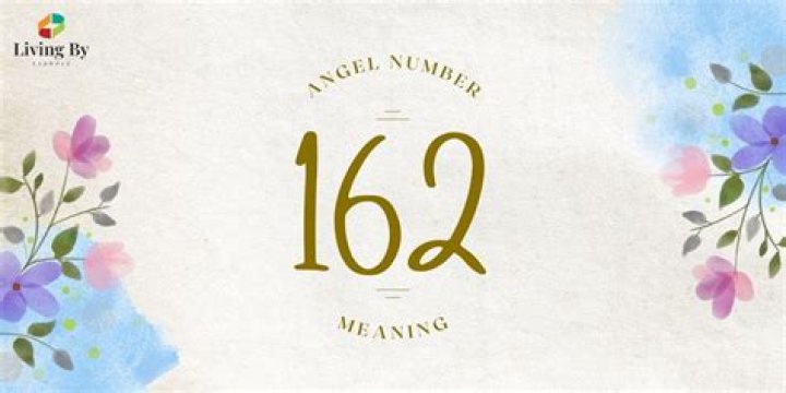 Angel Number 162 Meaning And Significance