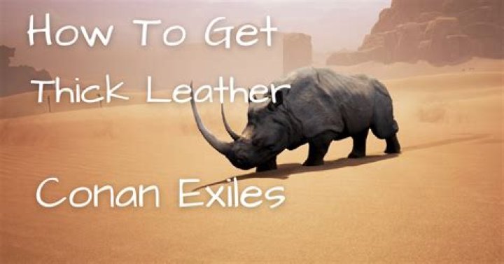 Conan Exiles: How to Get Thick Leather