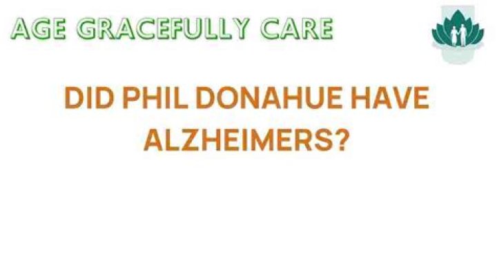 Did Phil Donahue Have Alzheimer's? A Comprehensive Overview