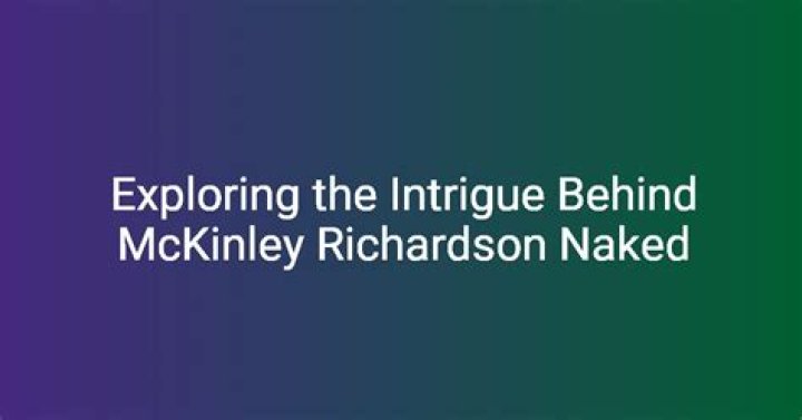 Exploring The Enigma Of McKinley Richardson Porn