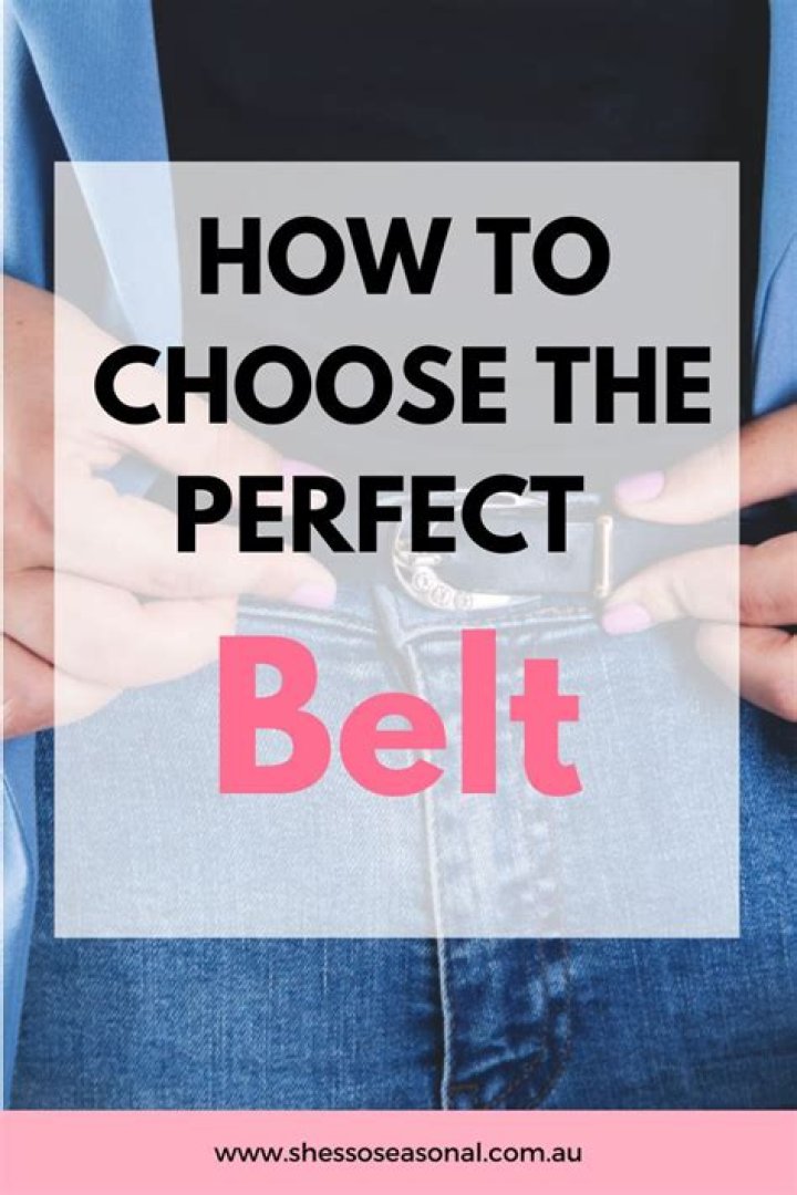 How To Choose The Perfect Belt For Your Outfit
