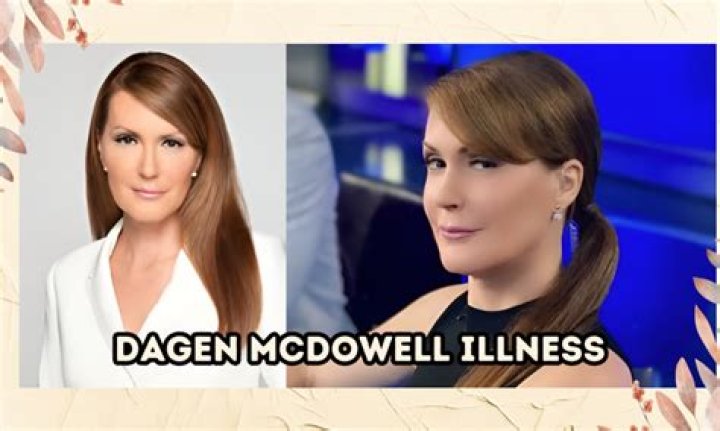 Is Dagen McDowell Ill? Understanding Her Health Journey
