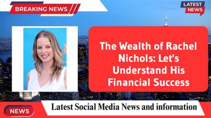 Rachel Nichols Salary And Net Worth: Inside Her Career
