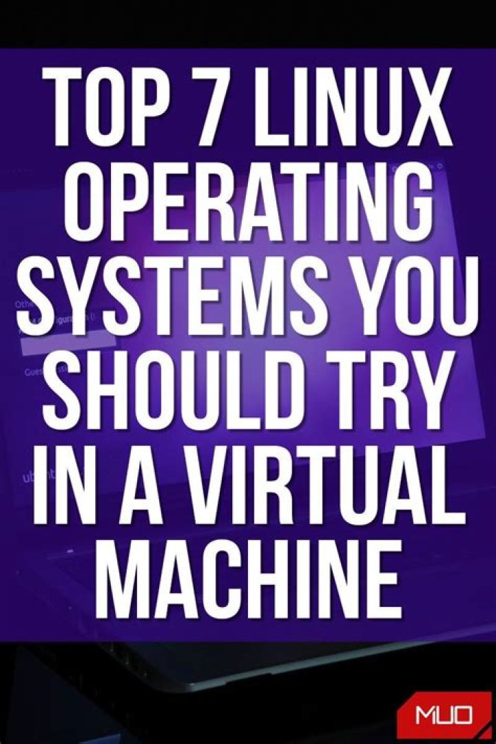 Top 7 Linux Operating Systems You Should Try in a Virtual Machine