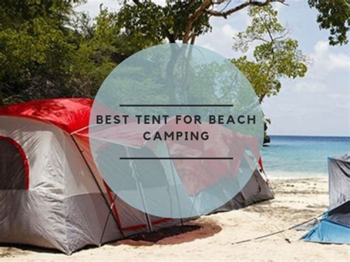 	What is the best tent for beach camping?	