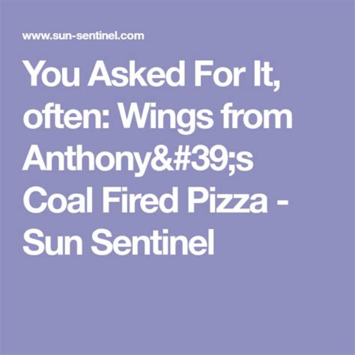 	You Asked For It, often: Wings from Anthony’s Coal Fired Pizza	