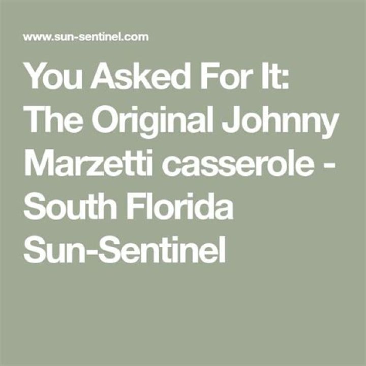 	You Asked For It: The Original Johnny Marzetti casserole	